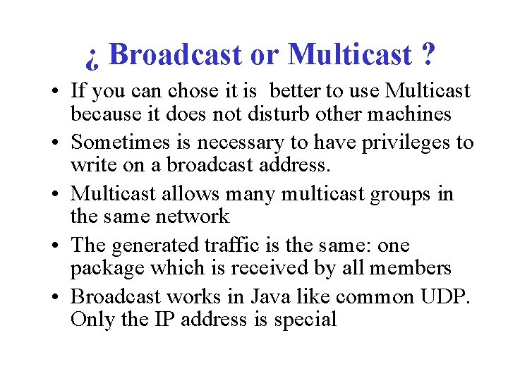 ¿ Broadcast or Multicast ? • If you can chose it is better to