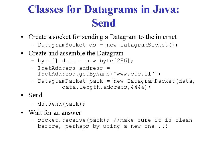 Classes for Datagrams in Java: Send • Create a socket for sending a Datagram