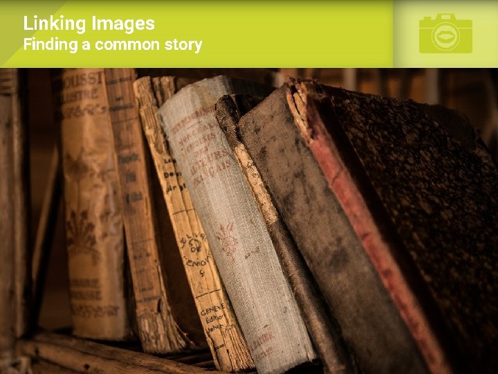 Linking Images Finding a common story 