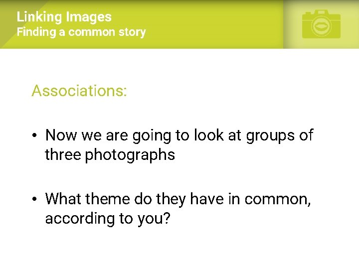 Linking Images Finding a common story Associations: • Now we are going to look