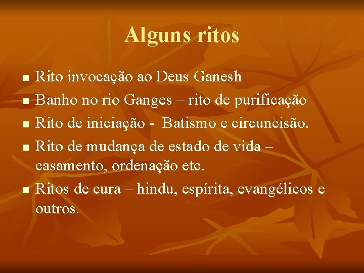 Alguns ritos n n n Rito invocação ao Deus Ganesh Banho no rio Ganges Alguns ritos n n n Rito invocação ao Deus Ganesh Banho no rio Ganges