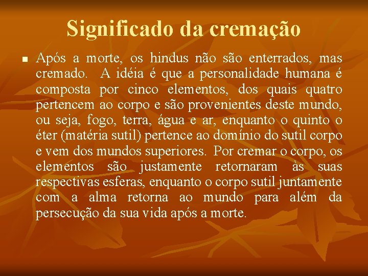 Significado da cremação n Após a morte, os hindus não são enterrados, mas cremado. Significado da cremação n Após a morte, os hindus não são enterrados, mas cremado.