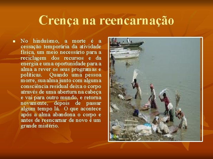 Crença na reencarnação n No hinduísmo, a morte é a cessação temporária da atividade Crença na reencarnação n No hinduísmo, a morte é a cessação temporária da atividade