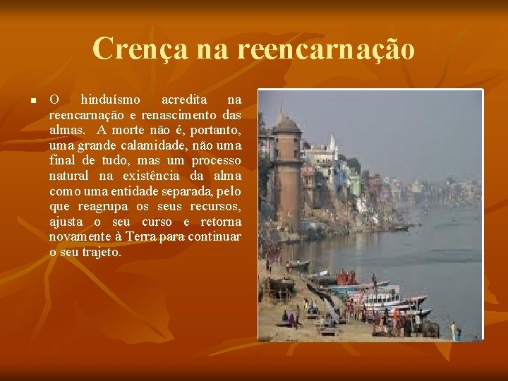 Crença na reencarnação n O hinduísmo acredita na reencarnação e renascimento das almas. A Crença na reencarnação n O hinduísmo acredita na reencarnação e renascimento das almas. A