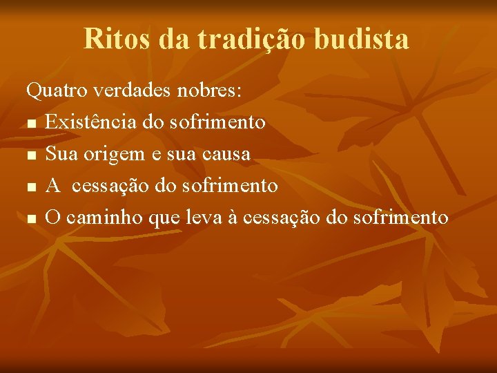Ritos da tradição budista Quatro verdades nobres: n Existência do sofrimento n Sua origem Ritos da tradição budista Quatro verdades nobres: n Existência do sofrimento n Sua origem