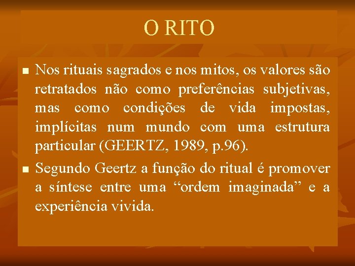 O RITO n n Nos rituais sagrados e nos mitos, os valores são retratados O RITO n n Nos rituais sagrados e nos mitos, os valores são retratados