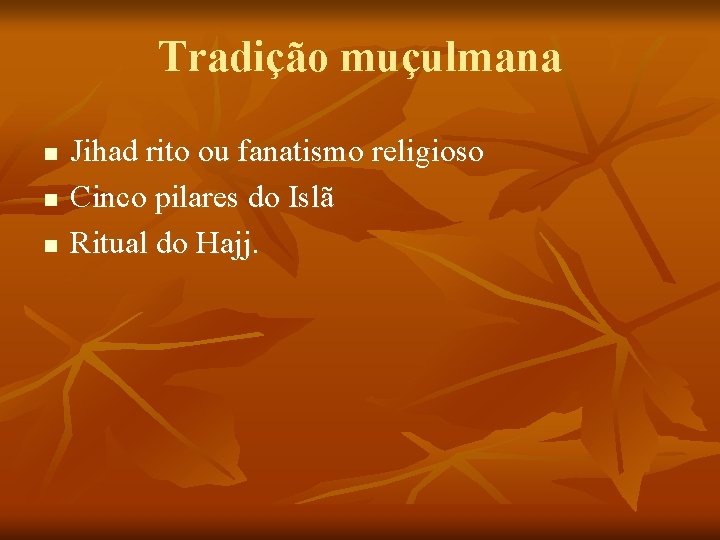Tradição muçulmana n n n Jihad rito ou fanatismo religioso Cinco pilares do Islã Tradição muçulmana n n n Jihad rito ou fanatismo religioso Cinco pilares do Islã