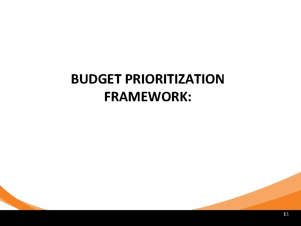 BUDGET PRIORITIZATION FRAMEWORK: 13 