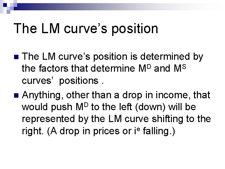 The LM curve’s position is determined by the factors that determine MD and MS