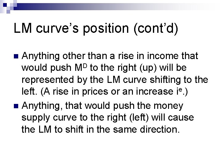 LM curve’s position (cont’d) Anything other than a rise in income that would push