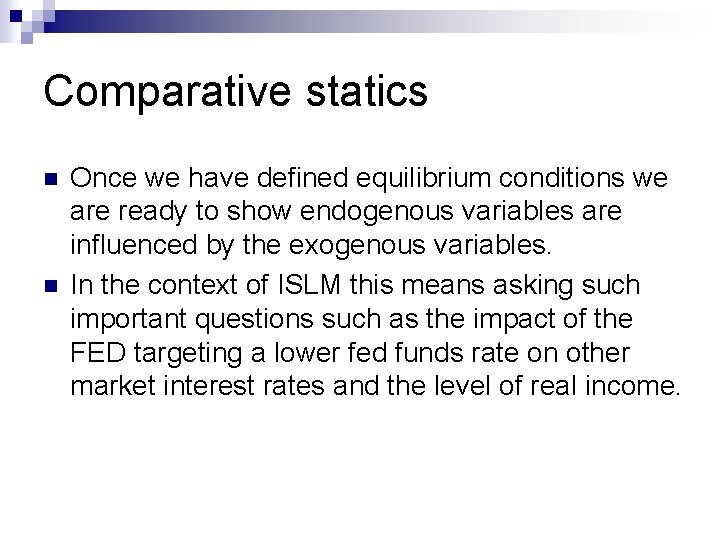 Comparative statics n n Once we have defined equilibrium conditions we are ready to