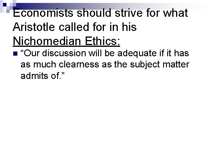 Economists should strive for what Aristotle called for in his Nichomedian Ethics: n “Our