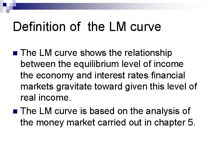Definition of the LM curve The LM curve shows the relationship between the equilibrium