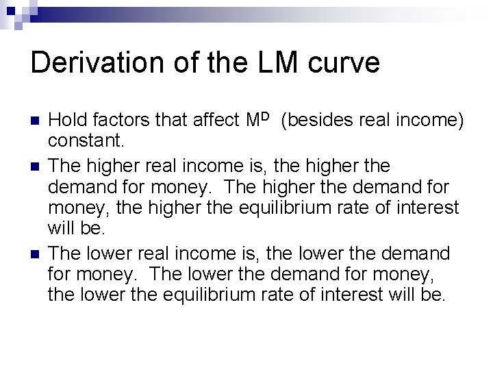 Derivation of the LM curve n n n Hold factors that affect MD (besides