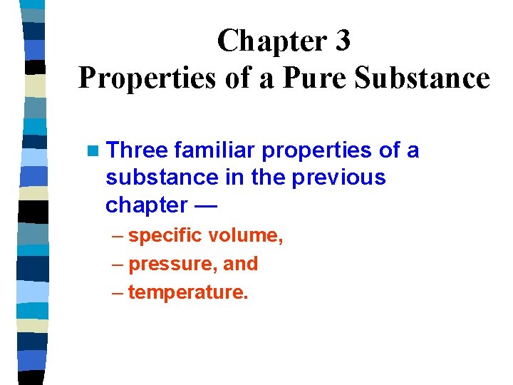 Chapter 3 Properties of a Pure Substance n Three familiar properties of a substance