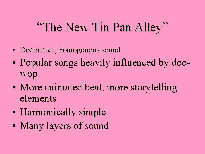 “The New Tin Pan Alley” • Distinctive, homogenous sound • Popular songs heavily influenced