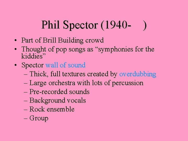 Phil Spector (1940 - ) • Part of Brill Building crowd • Thought of