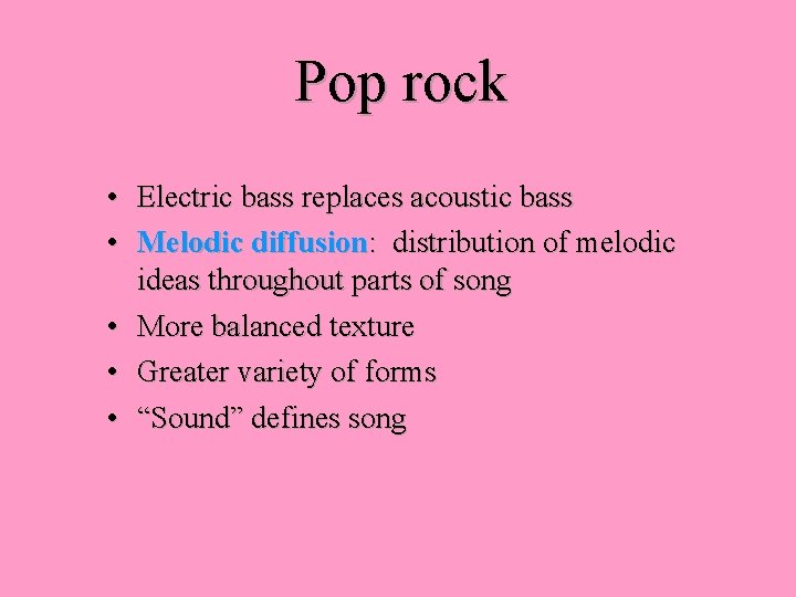 Pop rock • Electric bass replaces acoustic bass • Melodic diffusion: distribution of melodic