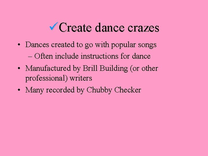  Create dance crazes • Dances created to go with popular songs – Often