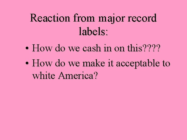 Reaction from major record labels: • How do we cash in on this? ?