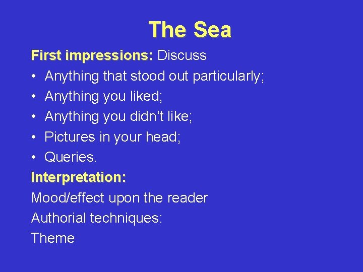 The Sea First impressions: Discuss • Anything that stood out particularly; • Anything you