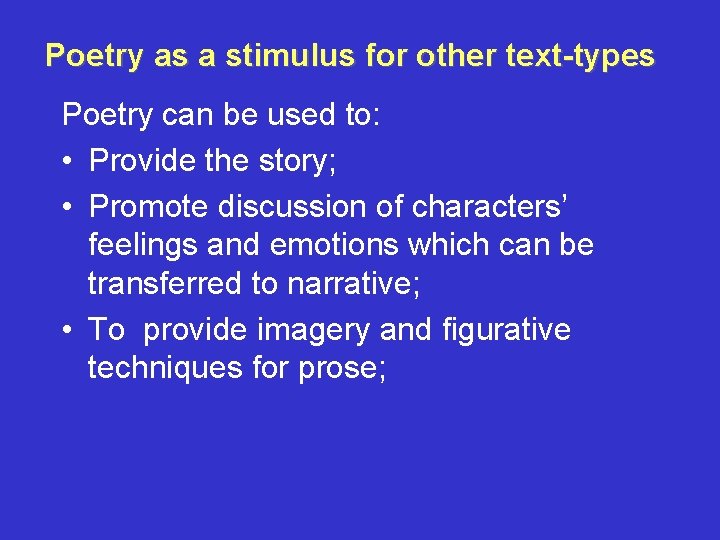 Poetry as a stimulus for other text-types Poetry can be used to: • Provide