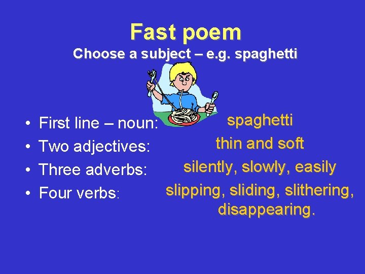 Fast poem Choose a subject – e. g. spaghetti • • spaghetti First line