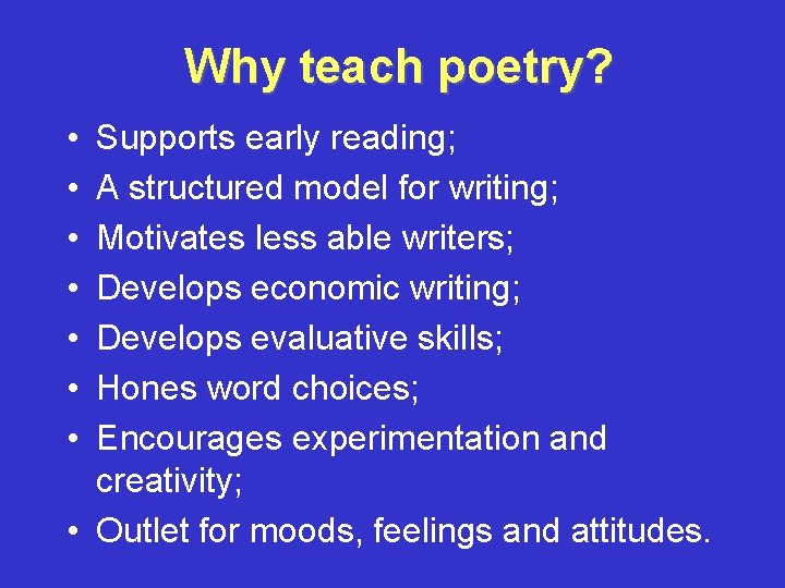 Why teach poetry? • • Supports early reading; A structured model for writing; Motivates