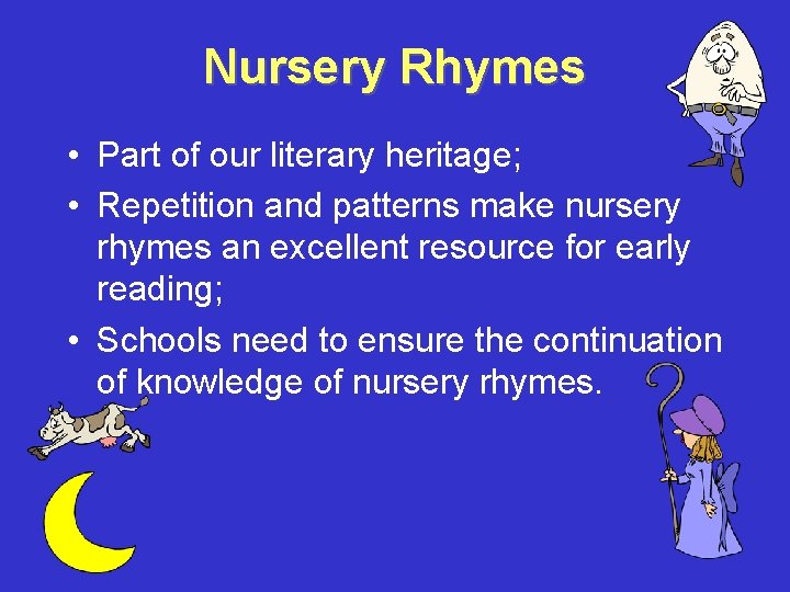 Nursery Rhymes • Part of our literary heritage; • Repetition and patterns make nursery