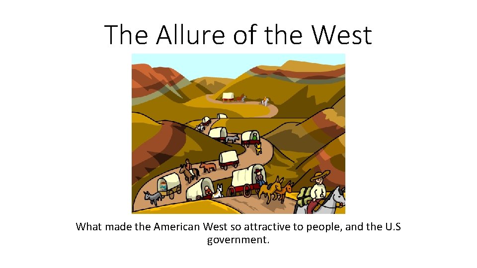 The Allure of the West What made the American West so attractive to people,