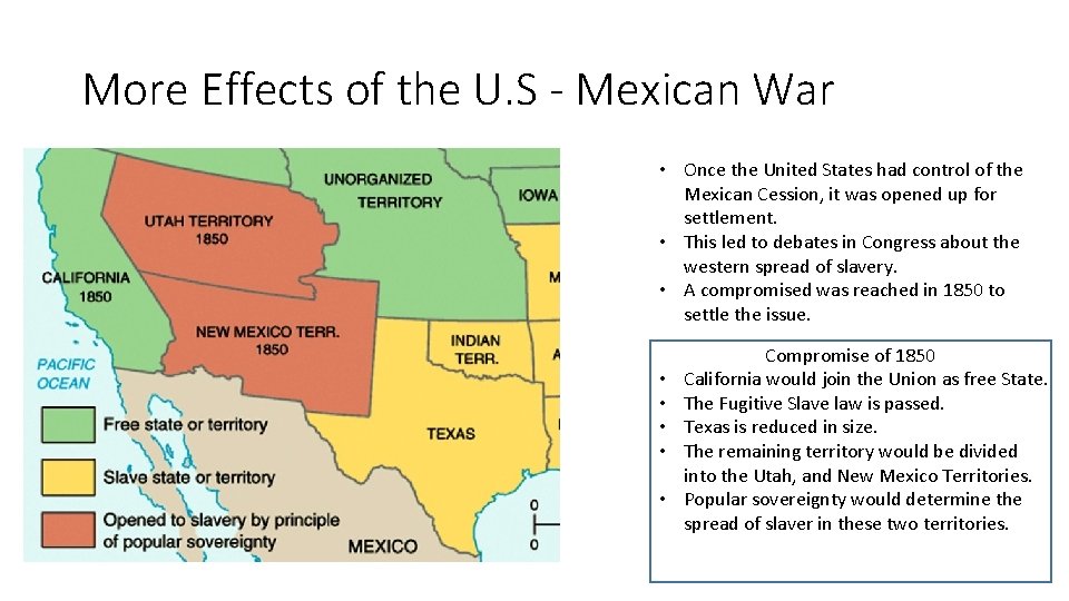 More Effects of the U. S - Mexican War • Once the United States