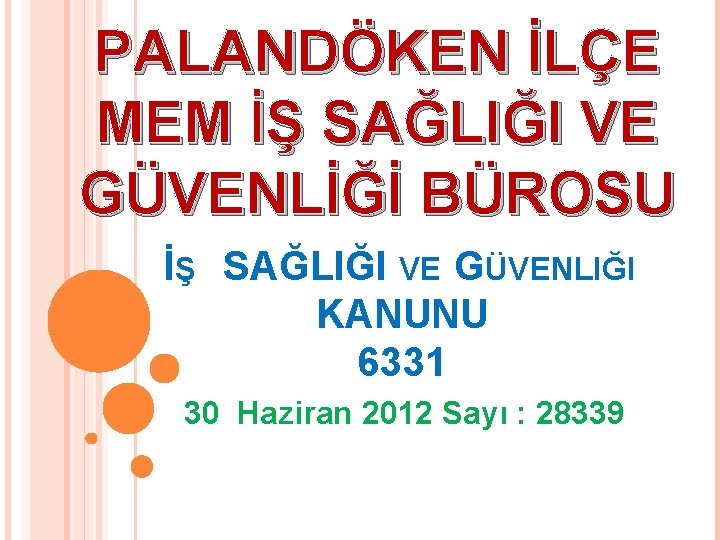 PALANDÖKEN İLÇE MEM İŞ SAĞLIĞI VE GÜVENLİĞİ BÜROSU İŞ SAĞLIĞI VE GÜVENLIĞI KANUNU 6331