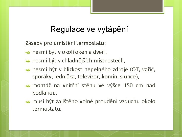 Regulace ve vytápění Zásady pro umístění termostatu: nesmí být v okolí oken a dveří,