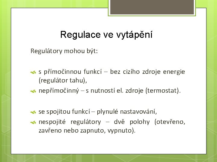 Regulace ve vytápění Regulátory mohou být: s přímočinnou funkcí – bez cizího zdroje energie