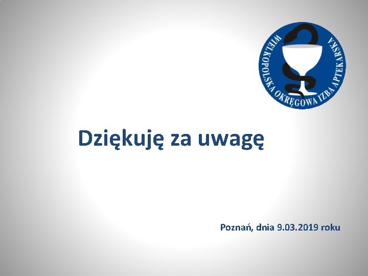 Dziękuję za uwagę Poznań, dnia 9. 03. 2019 roku 