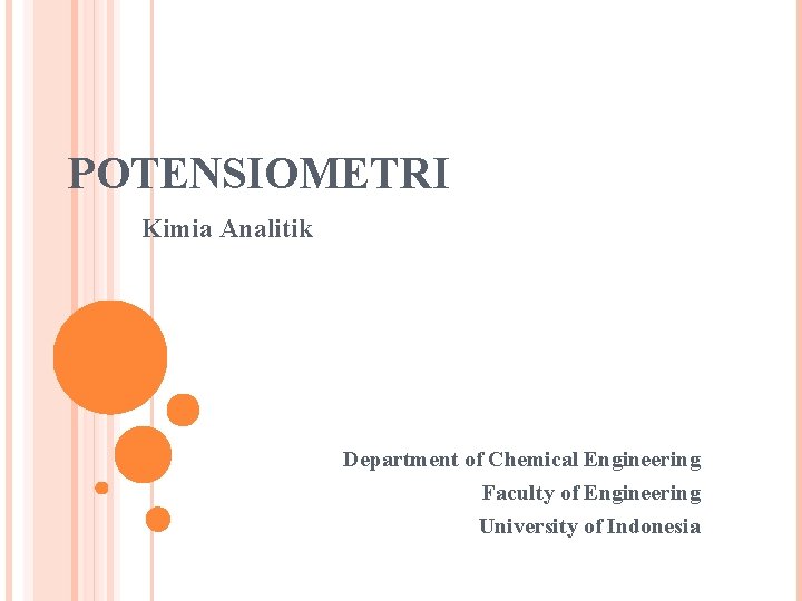 POTENSIOMETRI Kimia Analitik Department of Chemical Engineering Faculty of Engineering University of Indonesia 