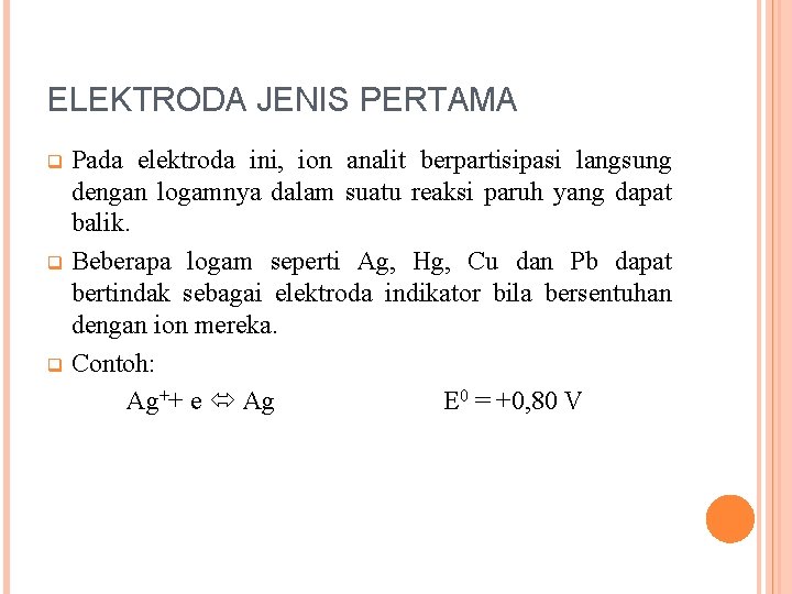 ELEKTRODA JENIS PERTAMA Pada elektroda ini, ion analit berpartisipasi langsung dengan logamnya dalam suatu