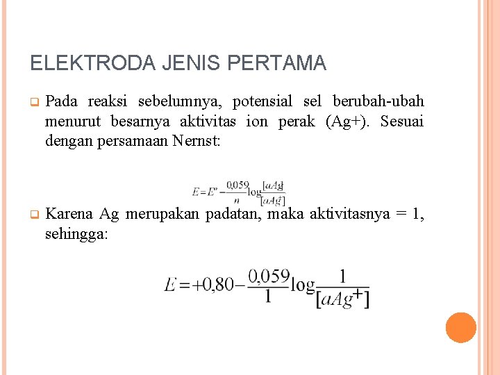 ELEKTRODA JENIS PERTAMA q Pada reaksi sebelumnya, potensial sel berubah-ubah menurut besarnya aktivitas ion