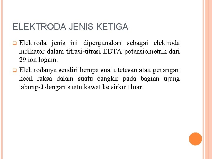 ELEKTRODA JENIS KETIGA Elektroda jenis ini dipergunakan sebagai elektroda indikator dalam titrasi-titrasi EDTA potensiometrik