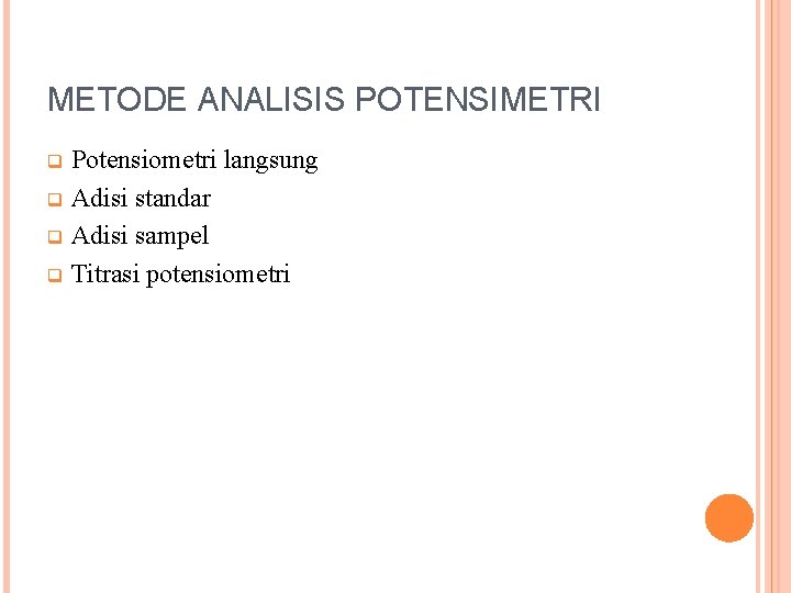 METODE ANALISIS POTENSIMETRI Potensiometri langsung q Adisi standar q Adisi sampel q Titrasi potensiometri