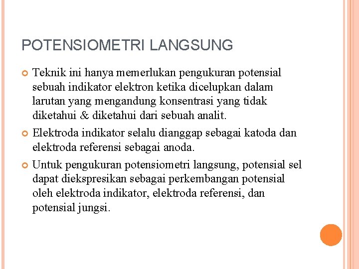 POTENSIOMETRI LANGSUNG Teknik ini hanya memerlukan pengukuran potensial sebuah indikator elektron ketika dicelupkan dalam