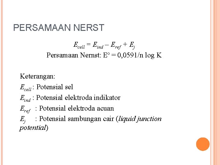 PERSAMAAN NERST Ecell = Eind – Eref + Ej Persamaan Nernst: Eº = 0,