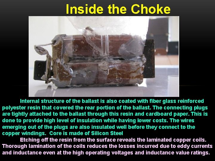 Inside the Choke Internal structure of the ballast is also coated with fiber glass