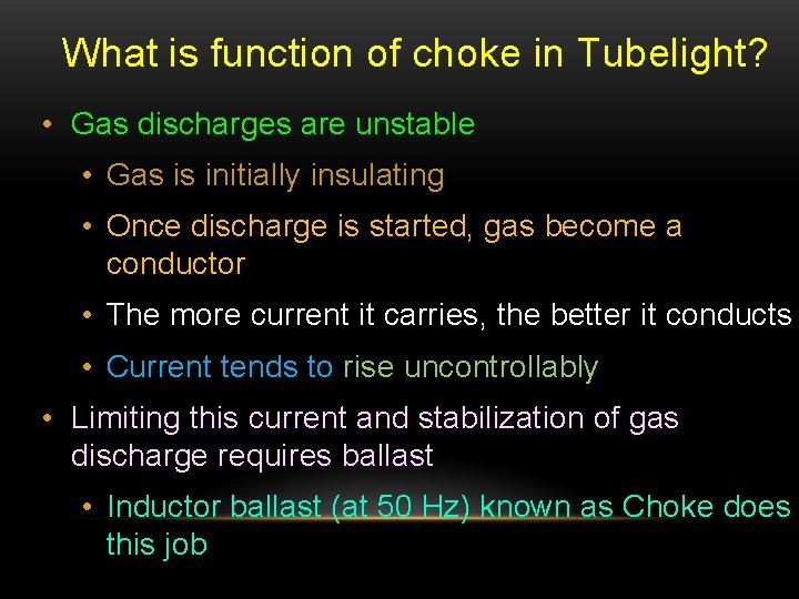 What is function of choke in Tubelight? • Gas discharges are unstable • Gas