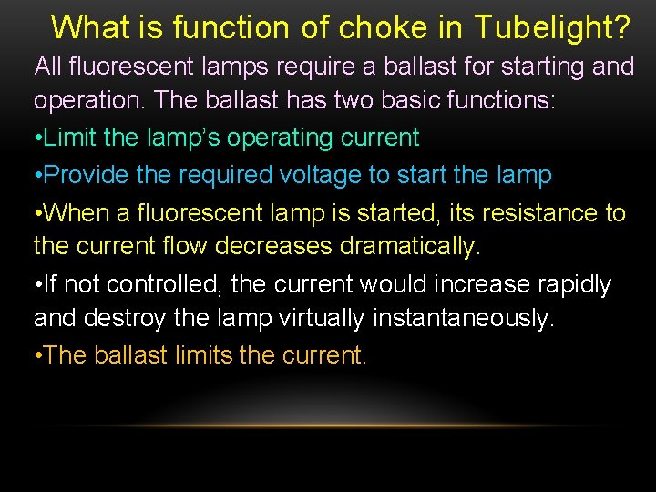 What is function of choke in Tubelight? All fluorescent lamps require a ballast for