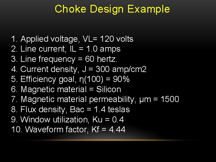 Choke Design Example 1. Applied voltage, VL= 120 volts 2. Line current, IL =