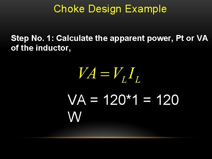 Choke Design Example Step No. 1: Calculate the apparent power, Pt or VA of