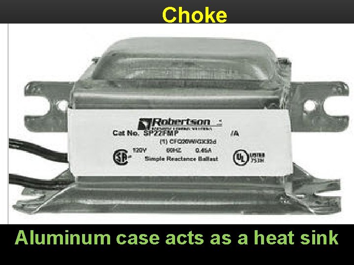 Choke Aluminum case acts as a heat sink 