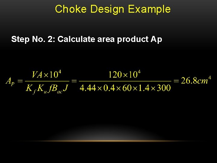 Choke Design Example Step No. 2: Calculate area product Ap 