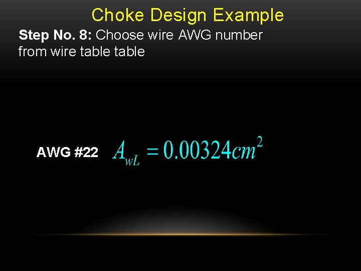 Choke Design Example Step No. 8: Choose wire AWG number from wire table AWG